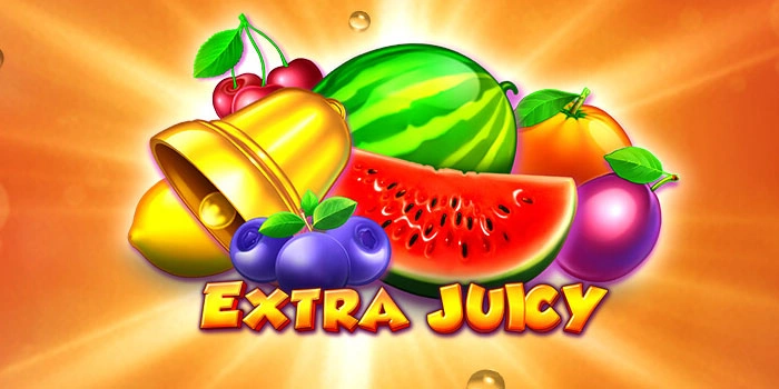 Strategi Jitu Slot Extra Juicy Agar Cepat Raih Kemenangan Maksimal